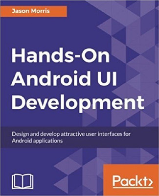 Hands-On Android UI Development(English, Paperback, Morris Jason)