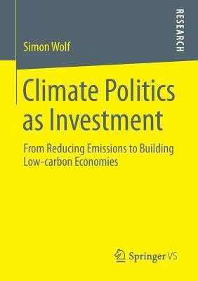 Climate Politics as Investment(English, Paperback, Wolf Simon)