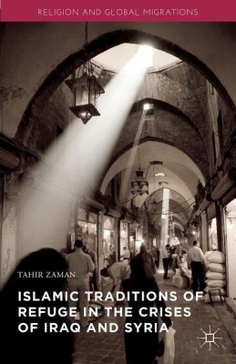 Islamic Traditions of Refuge in the Crises of Iraq and Syria(English, Hardcover, Zaman Tahir)