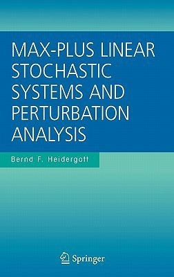 Max-Plus Linear Stochastic Systems and Perturbation Analysis(English, Hardcover, Heidergott Bernd F.)