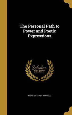 The Personal Path to Power and Poetic Expressions(English, Hardcover, Haubold Moritz Casper)