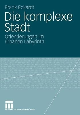 Die komplexe Stadt(German, Paperback, Eckardt Frank)