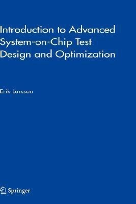 Introduction to Advanced System-on-Chip Test Design and Optimization(English, Hardcover, Larsson Erik)