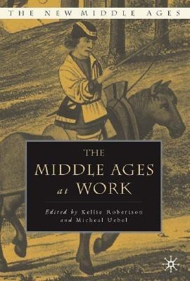 The Middle Ages at Work  - Practicing Labor in Late Medieval England(English, Hardcover, unknown)