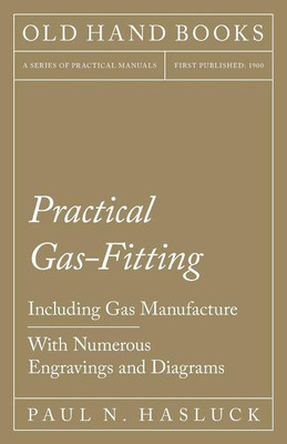 Practical Gas-Fitting - Including Gas Manufacture - With Numerous Engravings and Diagrams(English, Paperback, Hasluck Paul N)