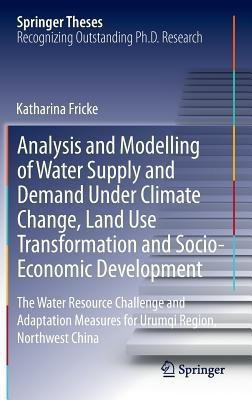 Analysis and Modelling of Water Supply and Demand Under Climate Change, Land Use Transformation and Socio-Economic Development(English, Hardcover, Fricke Katharina)