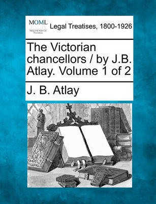The Victorian Chancellors / By J.B. Atlay. Volume 1 of 2(English, Paperback, Atlay James Beresford)