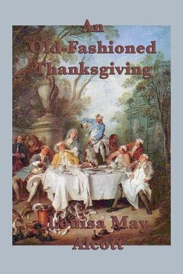 An Old-Fashioned Thanksgiving(English, Paperback, Alcott Louisa May)