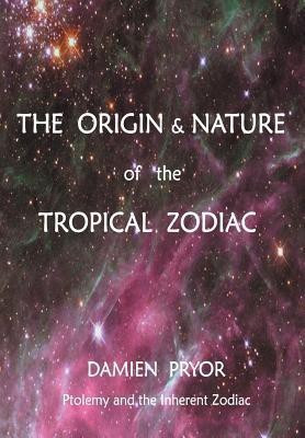 The Origin Nature of the Tropical ZodiacEnglish Paperback Pryor Damien