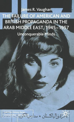 The Failure of American and British Propaganda in the Arab Middle East, 1945-1957(English, Hardcover, Vaughan J.)