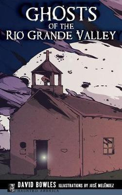 Ghosts of the Rio Grande Valley(English, Hardcover, Bowles David Dr)