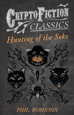 Hunting of the Soko (Cryptofiction Classics)(English, Paperback, Robinson Phil)