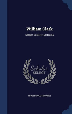 William Clark(English, Hardcover, Thwaites Reuben Gold)