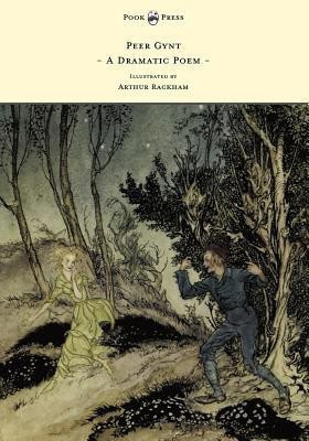 Peer Gynt - A Dramatic Poem - Illustrated by Arthur Rackham(English, Paperback, Ibsen Henrik)