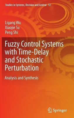 Fuzzy Control Systems with Time-Delay and Stochastic Perturbation(English, Hardcover, Wu Ligang)