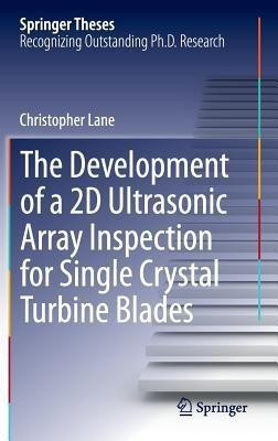 The Development of a 2D Ultrasonic Array Inspection for Single Crystal Turbine Blades(English, Hardcover, Lane Christopher)