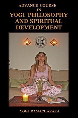Advance Course in Yogi Philosophy and Spiritual Development(English, Paperback, Ramacharaka Yogi)
