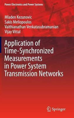 Application of Time-Synchronized Measurements in Power System Transmission Networks(English, Hardcover, Kezunovic Mladen)