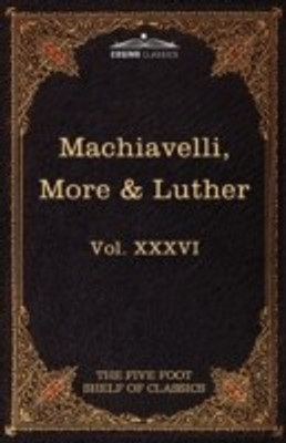 Machiavelli, More & Luther(English, Hardcover, Machiavelli Niccolo Sir)