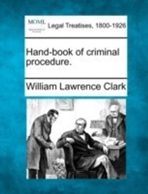 Hand-book of criminal procedure.(English, Paperback, Clark William Lawrence)