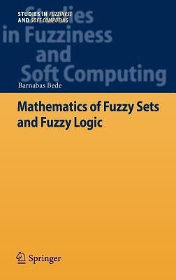 Mathematics of Fuzzy Sets and Fuzzy Logic(English, Hardcover, Bede Barnabas)
