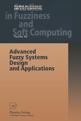 Advanced Fuzzy Systems Design and Applications(English, Paperback, Jin Yaochu)