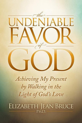 The Undeniable Favor of God(English, Paperback, Bruce Elizabeth Jean)