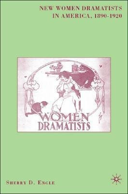 New Women Dramatists in America, 1890-1920(English, Hardcover, Engle S.)