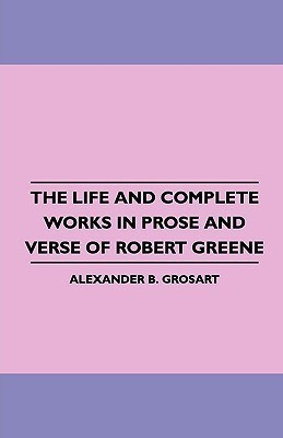 The Life and Complete Works in Prose and Verse of Robert Greene(English, Paperback, Grosart Alexander Balloch)