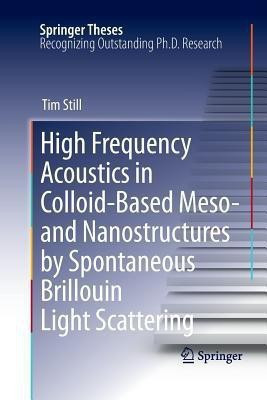 High Frequency Acoustics in Colloid-Based Meso- and Nanostructures by Spontaneous Brillouin Light Scattering(English, Paperback, Still Tim)