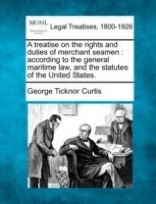 A Treatise on the Rights and Duties of Merchant Seamen(English, Paperback, Curtis George Ticknor)