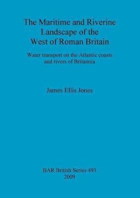 The maritime and riverine landscape of the west of Roman Britain(English, Paperback, Ellis Jones James)