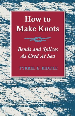 How to Make Knots, Bends and Splices(English, Paperback, Biddle Tyrrel E)