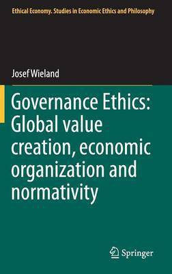 Governance Ethics: Global value creation, economic organization and normativity(English, Hardcover, Wieland Josef)