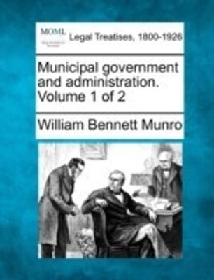 Municipal Government and Administration. Volume 1 of 2(English, Paperback, Munro William Bennett)