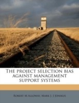 The Project Selection Bias Against Management Support Systems(English, Paperback, Alloway Robert M)