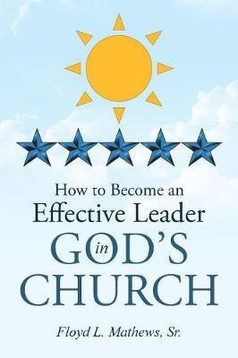 How to Become an Effective Leader in God's Church(English, Paperback, Matthews Floyd L Sr)