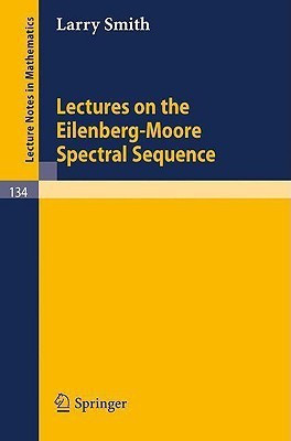 Lectures on the Eilenberg-Moore Spectral Sequence(English, Paperback, Smith Larry)
