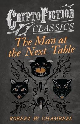 The Man at the Next Table (Cryptofiction Classics)(English, Paperback, Chambers Robert W.)