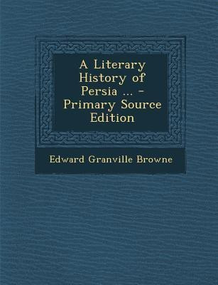 A Literary History of Persia ...(English, Paperback, Browne Edward Granville)