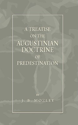 Treatise on the Augustinian Doctrine of Predestination(English, Paperback, Mozley J. B.)