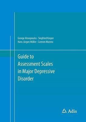 Guide to Assessment Scales in Major Depressive Disorder(English, Paperback, Alexopoulos George)