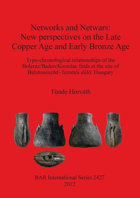 Networks and Netwars: New perspectives on the Late Copper Age and Early Bronze Age(English, Paperback, Horvath Tunde)