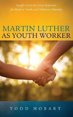 Martin Luther as Youth Worker(English, Paperback, Hobart Todd)