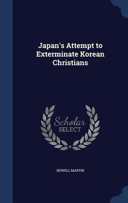 Japan's Attempt to Exterminate Korean Christians(English, Hardcover, Martin Newell)