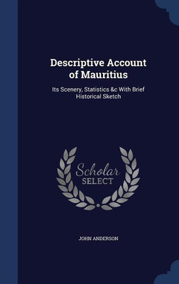 Descriptive Account of Mauritius(English, Hardcover, Anderson John Associate Professor)