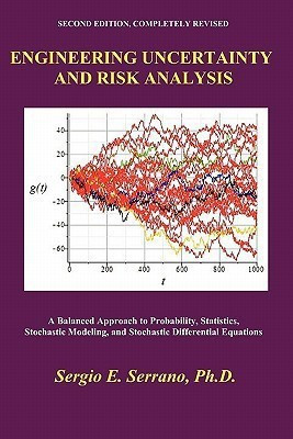 Engineering Uncertainty and Risk Analysis, Second Edition. A Balanced Approach to Probability, Statistics, Stochastic Modeling, and Stochastic Differential Equations.(English, Paperback, Serrano Sergio E.) Engineering Uncertainty and Risk Analysis, Second Edition. A Balanced Approach to Probability, Statistics, Stochastic Modeling, and Stochastic Differential Equations.(English, Paperback, Serrano Sergio E.)