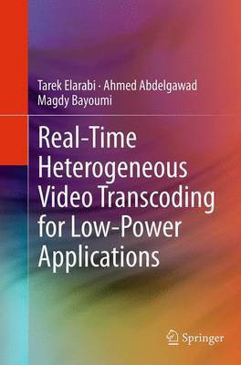 Real-Time Heterogeneous Video Transcoding for Low-Power Applications(English, Paperback, Elarabi Tarek)