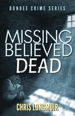 Missing Believed Dead(English, Paperback, Longmuir Chris)