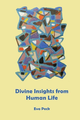 Divine Insights from Human Life(English, Paperback, Peck Eva)